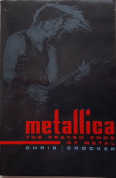  : METALLICA: THE FRAYED ENDS OF METAL / CHRIS CROCKER. Used, NM condition.